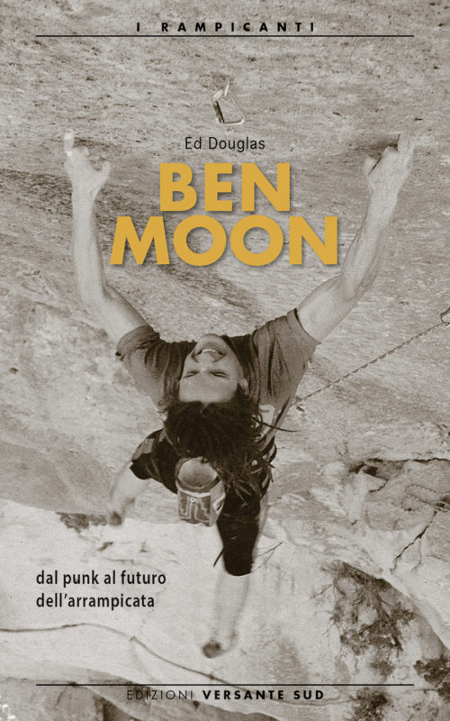 copertina del libro Ben Moon dal punk al futuro dell'arrampicata ed versante sud
